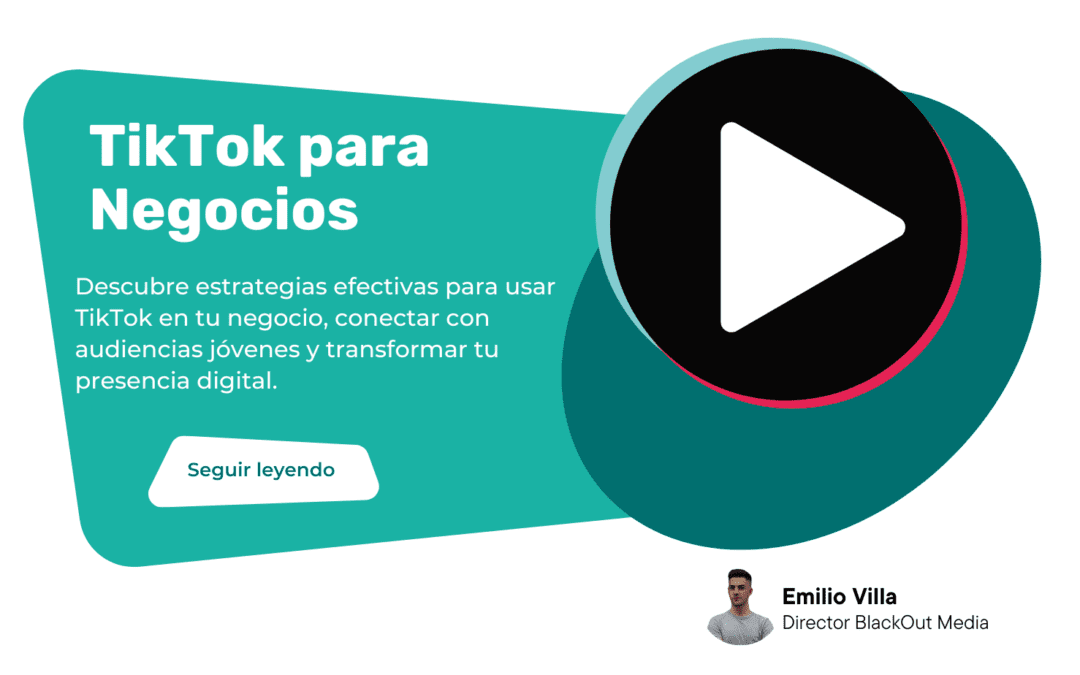 TikTok para Negocios: Cómo Conectar con Audiencias Jóvenes y Potenciar tu Marca